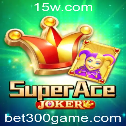 Descubra o Mundo Empolgante de SuperAceJoker e a Estratégia Bet 300